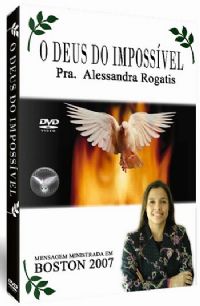 O Deus do Impossvel - Pastora Alessandra Rogatis